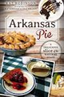 Arkansas Pie: A Delicious Slice of the Natural State" by Kat ...