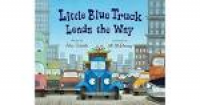 Little Blue Truck Leads the Way by Alice Schertle
