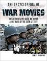 The Encyclopedia of War Movies: A Complete Guide to Movies about ...