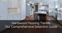 Hardwood Flooring Trends: Our Comprehensive Selection Guide | Home ...