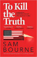 To Kill the Truth: Amazon.co.uk: Sam Bourne: 9781787474925: Books