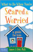 What to Do When You're Scared & Worried: A Guide for Kids | James ...