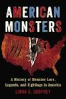 American Monsters: A History of Monster Lore, Legends, and ...