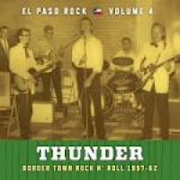 EL PASO ROCK - Vol 4 - Thunder -Border Town Rock and Roll 57-62 ...