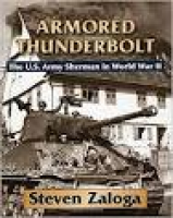 Armored Thunderbolt: The U.S. Army Sherman in World War II: Steven ...