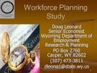 1 Workforce Planning Study Doug Leonard Senior Economist Wyoming ...